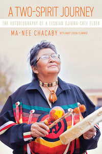 A Two-Spirit Journey: The Autobiography Of A Lesbian Ojibwa-Cree Elder [Ma-Nee Chacaby]
