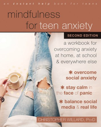 Mindfulness for Teen Anxiety, 2nd Edition: A Workbook for Overcoming Anxiety at Home, at School, & Everywhere Else [Christopher Willard, PsyD.] *Available for Special Order*