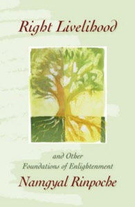 Right Livelihood  and Other Foundations of Enlightenment [Namgyal Rinpoche]